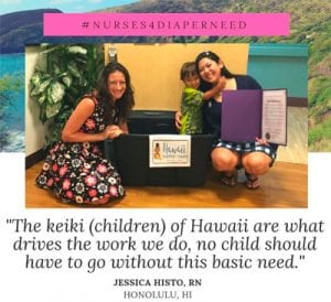 #NURSES4DIAPERNEED "The keiki (children) of Hawaii are what drives the work we do, no child should have to ho without this basic need." - Jessica Histo, RN, Honolulu, HI